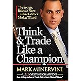 Think & Trade Like a Champion: The Secrets, Rules & Blunt Truths of a Stock Market Wizard [Hardcover] Mark Minervini 9780996307932