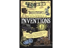 Breverton's Encyclopedia of Inventions: A Compendium of Technological Leaps, Groundbreaking Discoveries, and Scientific Breakthroughs