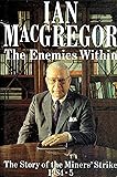 The Enemies Within: The Story of the Miners' Strike, 1984-5