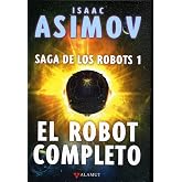 Saga de los robots/1 - el robot completo (ed.coleccionista): 91 (Alamut Serie Fant&aacute;stica)