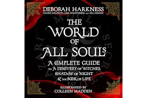 The World of All Souls: A Complete Guide to A Discovery of Witches, Shadow of Night and The Book of Life