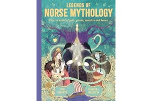 Legends of Norse Mythology: Enter a world of gods, giants, monsters and heroes (Legends of the Past)