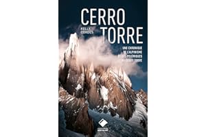 Cerro Torre: La plus belle montagne du monde - Un siècle d'escalade et de polémiques