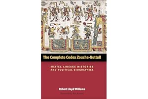 The Complete Codex Zouche-Nuttall: Mixtec Lineage Histories and Political Biographies (Latin American and Caribbean Arts and Culture Publication Initiative, Mellon Foundation)