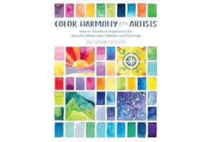 Color Harmony for Artists: How to Transform Inspiration into Beautiful Watercolor Palettes and Paintings