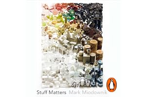 Stuff Matters: The Strange Stories of the Marvellous Materials that Shape Our Man-made World