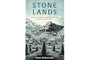 Stone Lands: A Journey of Darkness and Light Through Britain’s Ancient Places