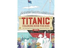 Titanic Coloring Book for Kids: 30 Coloring Activities to Learn About the Titanic