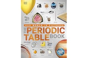 The Periodic Table Book: A Visual Encyclopedia of the Elements (DK Our World in Pictures)