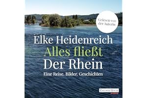 Alles fließt: Der Rhein: Eine Reise. Bilder. Geschichten