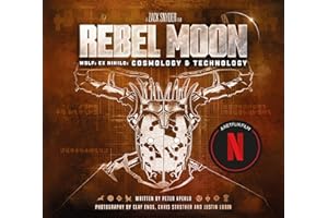 Rebel Moon: Wolf: Ex Nihilo: Cosmology & Technology: Creating a Galaxy: Worlds and Technology (Zack Snyder Film)