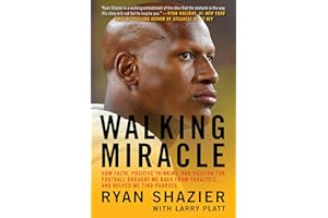 Walking Miracle: How Faith, Positive Thinking, and Passion for Football Brought Me Back from Paralysis...and Helped Me Find Purpose