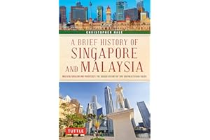 A Brief History of Singapore and Malaysia: Multiculturalism and Prosperity: The Shared History of Two Southeast Asian Tigers (Brief History Of Asia Series)