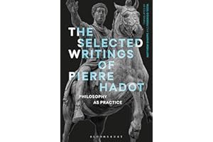 Selected Writings of Pierre Hadot, The: Philosophy as Practice (Re-inventing Philosophy as a Way of Life)