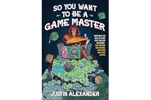 So You Want to Be a Game Master: Everything You Need to Start Your Tabletop Adventure for Dungeons and Dragons, Pathfinder, and Other Systems