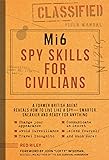 Mi6 Spy Skills for Civilians: A Former British Agent Reveals How to Live Like a Spy - Smarter, Sneakier and Ready for…