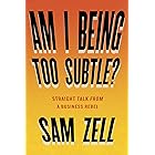 Am I Being Too Subtle?: Straight Talk From a Business Rebel