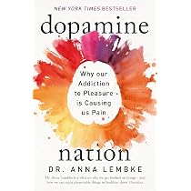 Dopamine Nation: Why our Addiction to Pleasure is Causing us Pain ...