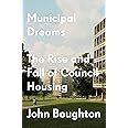Municipal Dreams: The Rise and Fall of Council Housing