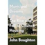 Municipal Dreams: The Rise and Fall of Council Housing