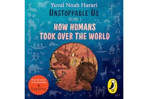 Unstoppable Us, Volume 1: How Humans Took Over the World, from the author of the multi-million bestselling Sapiens