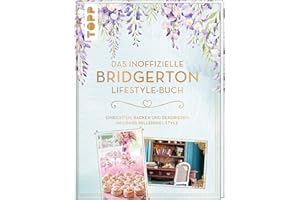 Das inoffizielle Bridgerton Lifestyle-Buch: Einrichten, backen und dekorieren im Grandmillenial-Style