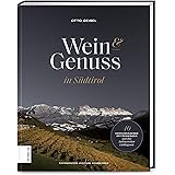 Wein & Genuss in Südtirol: 40 herausragende Winzer und ihre kulinarischen Lieblingsorte