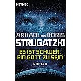 Es ist schwer, ein Gott zu sein: Roman