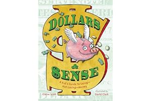 Dollars & Sense: A Kid's Guide to Using--Not Losing--Money