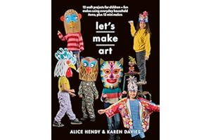 Let s Make Art: 12 Craft Projects for Children: Fun makes using everyday household items, plus 12 mini makes! (Crafts)
