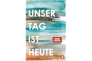 Unser Tag ist heute: Roman. »Eine wunderbare Lektion über das Leben. Voller Humor und Aufrichtigkeit!« Le Parisien