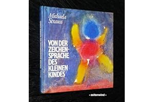 Von der Zeichensprache des kleinen Kindes: Spuren der Menschwerdung - mit menschenkundlichen Anmerkungen von Wolfgang Schad (Menschenkunde und Erziehung)