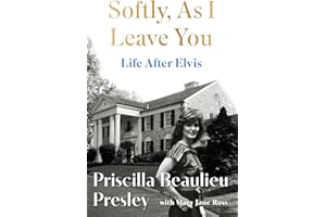 Softly, As I Leave You: Life After Elvis: The long-awaited memoir about life behind the walls of Graceland from Priscilla, wife of a legend