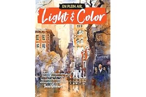 Light & Color: Expert Techniques and Step-by-step Projects for Capturing Mood and Atmosphere in Watercolor