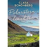 Polarsternleuchten: Island Roman | Geheimnisse, Verrat und große Liebe vor der traumhaften Kulisse Islands - atemberaubend be