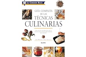 Guía Completa de Las Técnicas Culinarias: Con Más de 200 Recetas de la Escuela de Cocina Más Famosa del Mundo