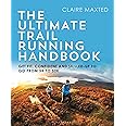 The Ultimate Trail Running Handbook: Get fit, confident and skilled-up to go from 5k to 50k