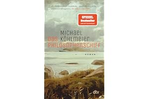 Das Philosophenschiff: Roman | »Ein Meisterwerk der Erzählkunst – spannend, tiefgründig, humorvoll.« SRF
