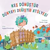 Kes D&ouml;n&uuml;şt&uuml;r D&uuml;nyayı Değiştir At&ouml;lyesi