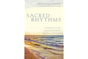 Sacred Rhythms: Arranging Our Lives for Spiritual Transformation (Transforming Resources)