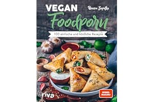 Vegan Foodporn: 100 einfache und köstliche Rezepte. Das vegane Kochbuch für Anfänger und Fortgeschrittene. Spiegel-Bestseller