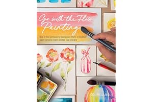 Go With the Flow Painting: Step-by-step Techniques for Spontaneous Effects in Watercolor: Create Expressive Flowers, Animals, Food, and More