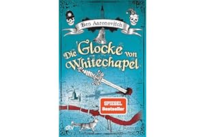 Die Glocke von Whitechapel: Roman (Die Flüsse-von-London-Reihe (Peter Grant), Band 7)