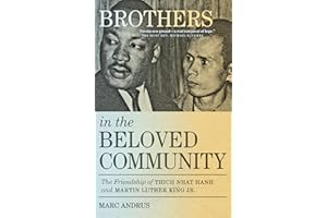Brothers in the Beloved Community: The Friendship of Thich Nhat Hanh and Martin Luther King Jr.