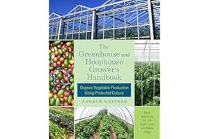The Greenhouse and Hoophouse Grower's Handbook: Organic Vegetable Production Using Protected Culture
