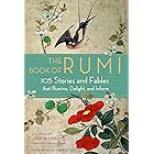 The Book of Rumi: 105 Stories and Fables that Illumine, Delight, and Inform
