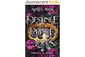 Destinée Au Prince Des Loups: Une romance paranormale d’âmes sœurs métamorphes (Omégas : La Traque t. 1)