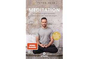 Meditation: Stress und Ängste loswerden und endlich den Geist beruhigen - Mit Meditationen zum Audio-Download