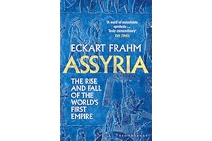 Assyria: The Rise and Fall of the World's First Empire (Bloomsbury Publishing)