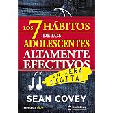 Los 7 h&aacute;bitos de los adolescentes altamente efectivos en la era digital: La mejor gu&iacute;a pr&aacute;ctica para que los j&oacute;venes alcancen